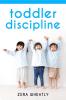 Toddler Discipline : Essential Reading for Any Parent Seeking to Raise Happy Kids. How to Raise a Happy Healthy Child with Nonviolent Problem-Solving and Conflict-Avoidance Techniques (2022 Guide)