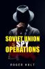 Soviet Union Spy Operations : Learn About the Soviet Union's Most Notorious Spy Organization and Its Lasting Impact on World History (2022 Guide for Beginners)