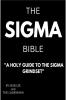 THE SIGMA BIBLE : A HOLY GUIDE TO THE SIGMA GRINDSET