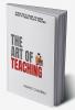 The Art of Teaching : A practical guide to know what it takes to be a teacher.