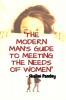 THE MODERN MAN'S GUIDE TO MEETING THE NEEDS OF WOMEN