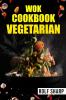 WOK COOKBOOK VEGETARIAN-Rolf Sharp : 77 Simple Recipes That Will Have You Enjoying Delicious Asian Vegetarian Dishes in No Time (2022 Guide for Beginners)