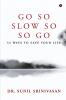 Go So  Slow So So Go : 54 Ways to Save Your Life