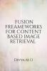 FUSION FRAMEWORKS FOR CONTENT BASED IMAGE RETRIEVAL : Content based image retrieval techniques using feature fusion