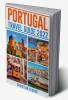 PORTUGAL TRAVEL GUIDE 2022 : The Ultimate Resource for Planning Your Trip to Portugal Packed with Information on Must-See Attractions and Hidden Gems (2022 Guide for Travellers)