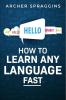 HOW TO LEARN ANY LANGUAGE FAST : Innovative Methods of Instruction Keep More in Mind Get More Done and Realize Your Dreams (2022 Guide for Beginners)