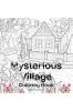 Mysterious Village Coloring Book : An Adult Coloring Book Featuring Magical Village Scenes | My Amazing Village Colouring Book | Perfect Idea Gift for All Ages