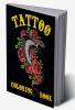 Tattoo Coloring Book : 50 Different Designs | For Adults Men Women | Modern Tattoo Designs | Roses Guns Animals and other Abstract Illustrations