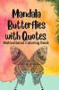 Mandala Butterflies with Quotes : Motivational Stress Buster Coloring Book for Adults Pages 50