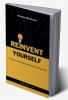 Reinvent Yourself : Learn the fundamentals of living happy life with nothing