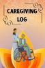 CAREGIVING LOG : Personal Home Aide Record Book | Daily caregiving tracker journal Medication Organizer for Elderly | caregiving tracker for mother ... Alzheimer or dementia