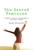 The Sacred Feminine : A Women's Journey from Bondage to Spiritual Freedom