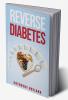 Reverse Diabetes : Find a Way to Treat Reduce and Maintain Normal Blood Sugar (2022 Guide for Beginners)