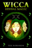 WICCA HERBAL MAGIC-Tess Robinson : Find Out How to Harness the Energy of Plants For Use in Wiccan Spells and Rituals (2022 Guide for Beginners)