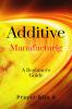 Additive Manufacturing: A Beginner's Guide : Additive Manufacturing