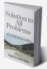 Solution to All Problems : You can solve all your problems