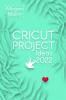 Cricut Project Ideas 2022 : How to Design and Create Cricut Ideas With This Step-By-Step Guide Including Illustrated Practical Example (Crash Course for Beginners)