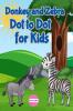 Donkey and Zebra Dot to Dot for Kids : Perfect for toddlers and preschoolers this book is a fun way to encourage creative expression.Ages 4-8.