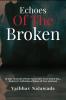 Echoes of the Broken : In Your Memories I Wrote Poetry But I Never Send It (Selected A Collection of Poems OF Love and Loss)