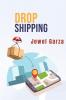 Dropshipping-Jewel Garza : Start Your Own E-Commerce Business on Shopify Amazon or E-Bay and Make Money Online from Home with this comprehensive guide for beginners (2022 Guide for Beginners)