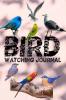 Bird Watching Journal : Bird Watching Log Notebook and Journal A Birdwatching Log Book for Birders & Bird Watchers A Perfect Gift for Bird Lovers and Birders of Any Level to Record Bird Sightings