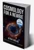 COSMOLOGY FOR A NEWBIE