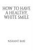 How To Have A Healthy White Smile