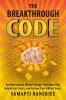 The Breakthrough Code : Develop Courage Mental Energy Techniques That Help Better Choice and Achieve Your Difficult Goals