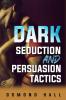 Dark Seduction And Persuasion Tactics : Uncovering the Shadowy World of Manipulation and Influence (2023 Guide for Beginners)