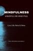 Mindfulness - Mindful or Mind Full : Mindful or Mind Full