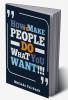 How to Make People do What You Want : Mastering The Psychology of Influence and Manipulation (2023 Guide for Beginners)