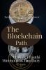 The Blockchain Path: A Guide to Understanding and Implementing Blockchain Technology : The Essential Guide to Harnessing the Power of Blockchain