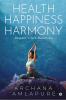 Health Happiness Harmony : Regain Life's Balances