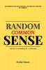 Random Common Sense. : the key to navigating life`s challenges