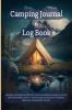 Camping Journal &amp; Log Book : Amazing Camping Notebook to Track Beautiful Moments with Friends or Family | A Tracking Camping Log Book for Family Campsite Adventures | Perfect as a Gift !