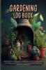 Gardening Lob Book : Monthly Tracker for Plant Project Gardening Journal | Amazing Planting Fertilizing and Harvesting Log book for Beginners | Perfect as a Gift !