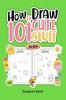 How to Draw 101 Cute Stuff for Kids: Easy Simple and Fun Step-by-Step Pages with Illustrations for Children Girls and Boys to Practice Drawing