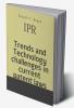 Trends and Technology challenges in current patent laws : Introduction to IPR