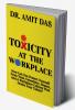 TOXICITY AT THE WORKPLACE : How Can You Protect Yourself From Toxic Coworkers Bosses And A Workplace Culture That Drains Your Talent?