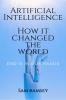 Artificial Intelligence: How it changed the world : Technology is the thing we Needed but we really need it that ??