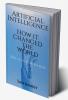 Artificial Intelligence: How it changed the world : Technology is the thing we Needed but we really need it that ??