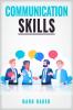 COMMUNICATIONS SKILLS : Learn Proven Strategies for Improving Your Listening Speaking and Interpersonal Skills in Any Situation (2023 Guide for Beginners)