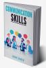 COMMUNICATIONS SKILLS : Learn Proven Strategies for Improving Your Listening Speaking and Interpersonal Skills in Any Situation (2023 Guide for Beginners)