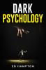 Dark Psychology : Detecting and Protecting Yourself From Manipulation Deceit Dark Persuasion and Covert NLP. The Real-World Applications and Best Defenses of Psychological Warfare (2022 for Newb...