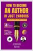 HOW TO BECOME AN AUTHOR IN JUST 24 HOURS : FASTEST GUIDE TO WRITE A BOOK