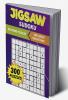 Extreme Jigsaw Sudoku : 300 Irregularly Shaped Number Puzzles to Solve: Discover the Excitement of Jigsaw Sudoku