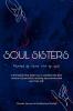 SOUL SISTERS : A friendship that helps you to manifest the best version of yourself by realising your powers and your true self.