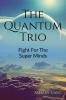 THE QUANTUM TRIO : FIGHT FOR THE SUPERMINDS