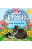 EASTER Adult Coloring Book : A Beautiful Coloring Book in which the Bunny is the Star Accompanied by Easter Eggs Beautiful Spring Flowers and Stingy Butterflies in the most varied and fun images...