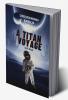 A TITAN VOYAGE : TO A NEW WORLD